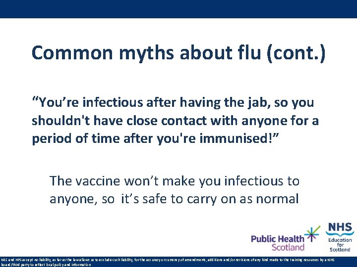Common myths about flu (cont. ) “You’re infectious after having the jab, so you