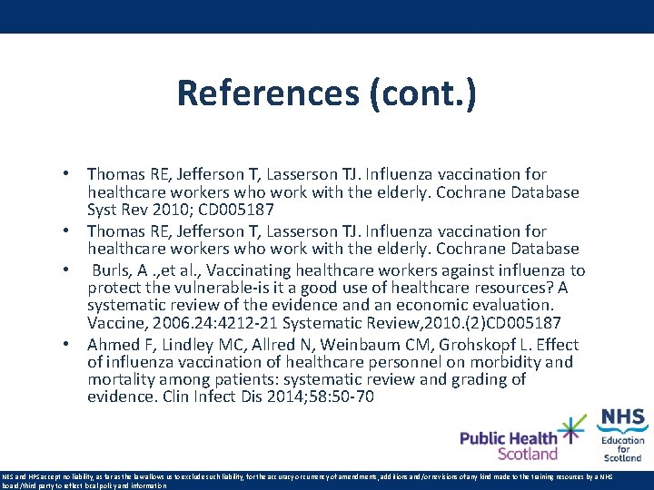 References (cont. ) • Thomas RE, Jefferson T, Lasserson TJ. Influenza vaccination for healthcare