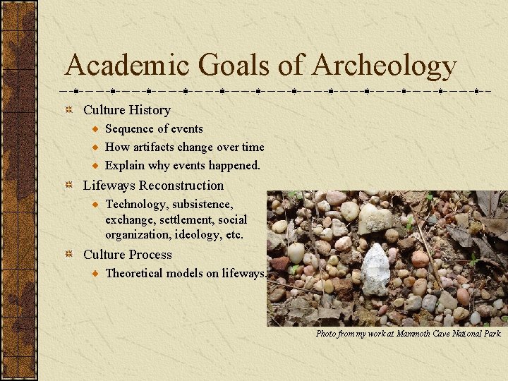 Academic Goals of Archeology Culture History Sequence of events How artifacts change over time