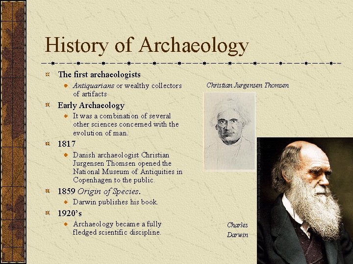 History of Archaeology The first archaeologists Antiquarians or wealthy collectors of artifacts Christian Jurgensen
