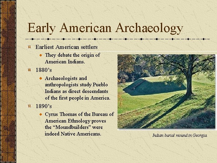 Early American Archaeology Earliest American settlers They debate the origin of American Indians. 1880’s