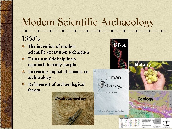 Modern Scientific Archaeology 1960’s The invention of modern scientific excavation techniques Using a multidisciplinary