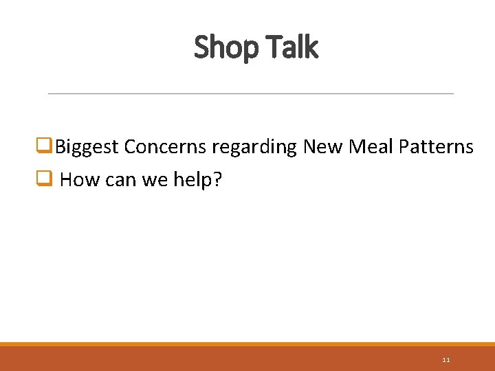 Shop Talk q. Biggest Concerns regarding New Meal Patterns q How can we help?