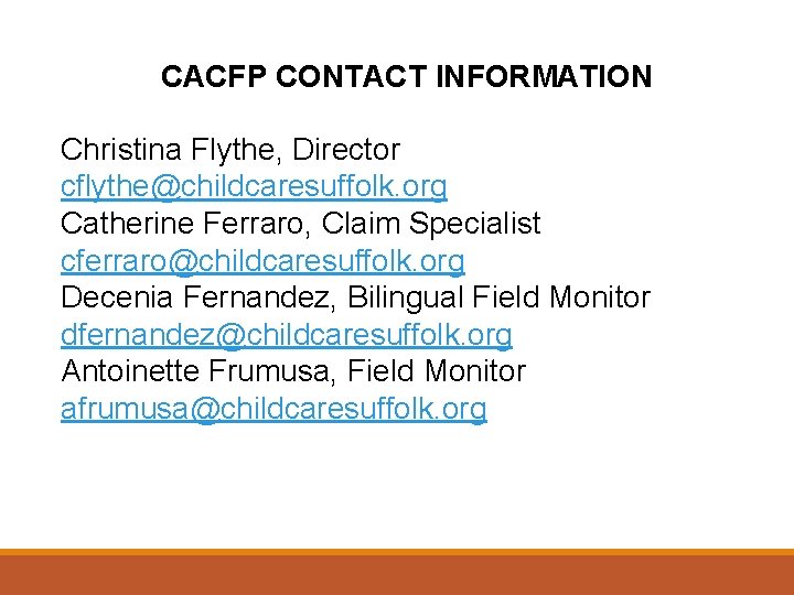 CACFP CONTACT INFORMATION Christina Flythe, Director cflythe@childcaresuffolk. org Catherine Ferraro, Claim Specialist cferraro@childcaresuffolk. org