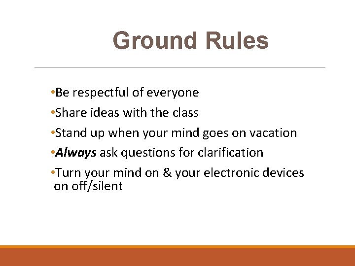 Ground Rules • Be respectful of everyone • Share ideas with the class •