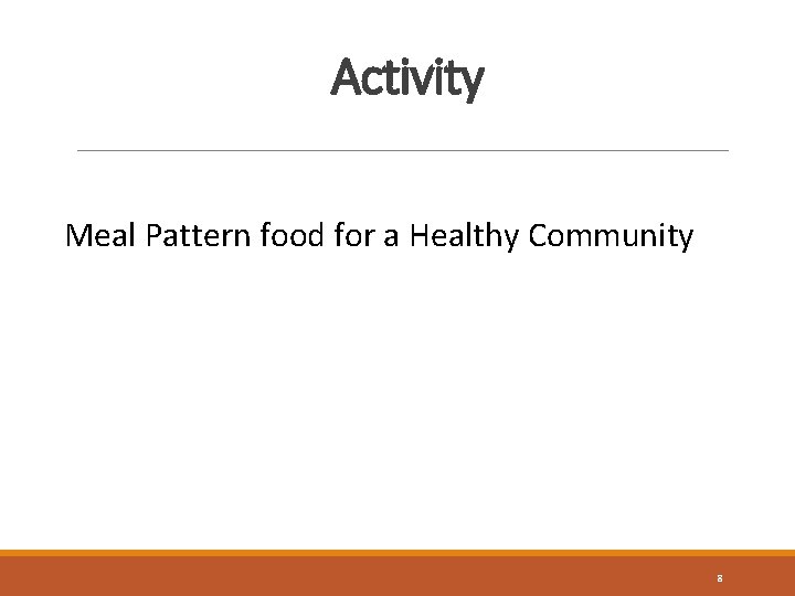 Activity Meal Pattern food for a Healthy Community 8 