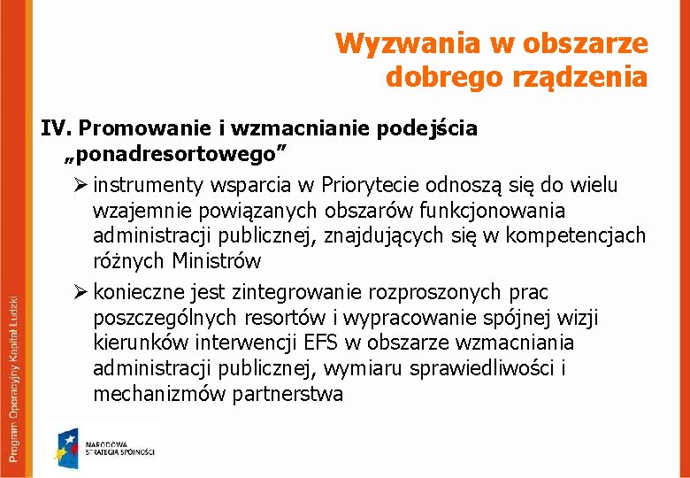 Wyzwania w obszarze dobrego rządzenia IV. Promowanie i wzmacnianie podejścia „ponadresortowego” Ø instrumenty wsparcia