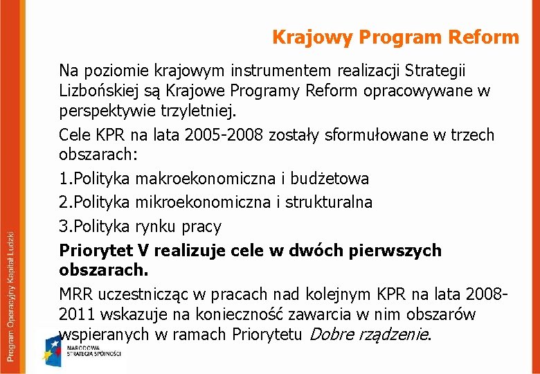 Krajowy Program Reform Na poziomie krajowym instrumentem realizacji Strategii Lizbońskiej są Krajowe Programy Reform