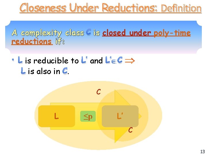 Closeness Under Reductions: Definition A complexity class C is closed under poly-time reductions if: