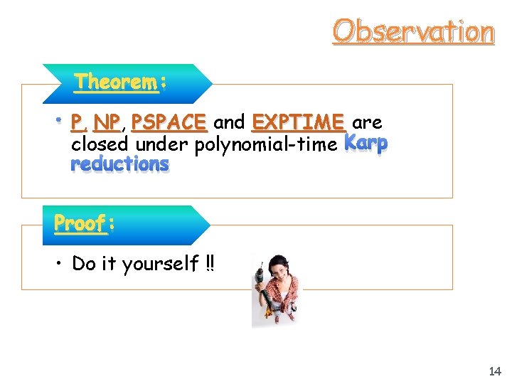 Observation Theorem : NP PSPACE and EXPTIME are • P, NP, closed under polynomial-time