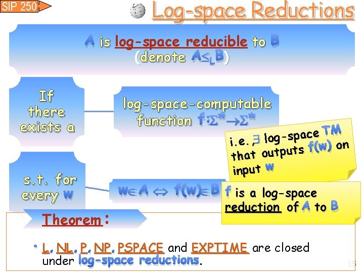 Log-space Reductions SIP 250 A is log-space reducible to B (denote A L B))