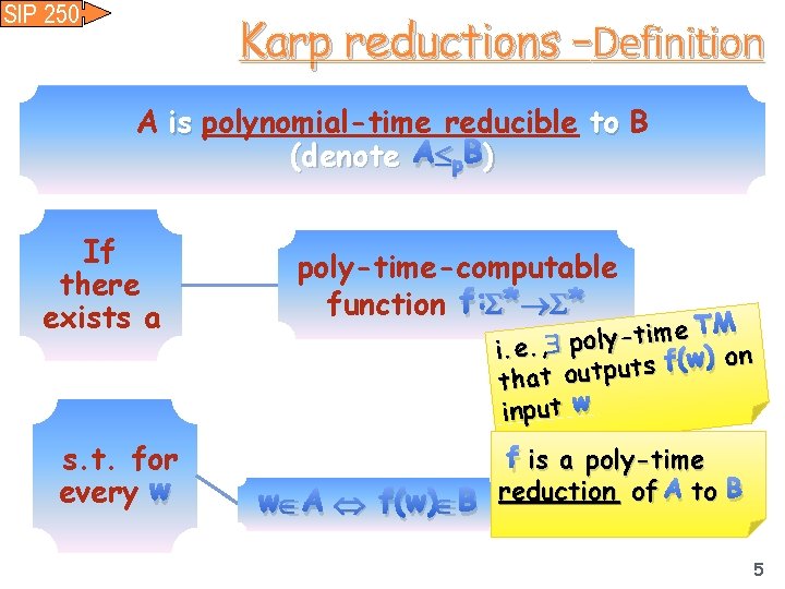 SIP 250 Karp reductions –Definition A is polynomial-time reducible to B (denote A p