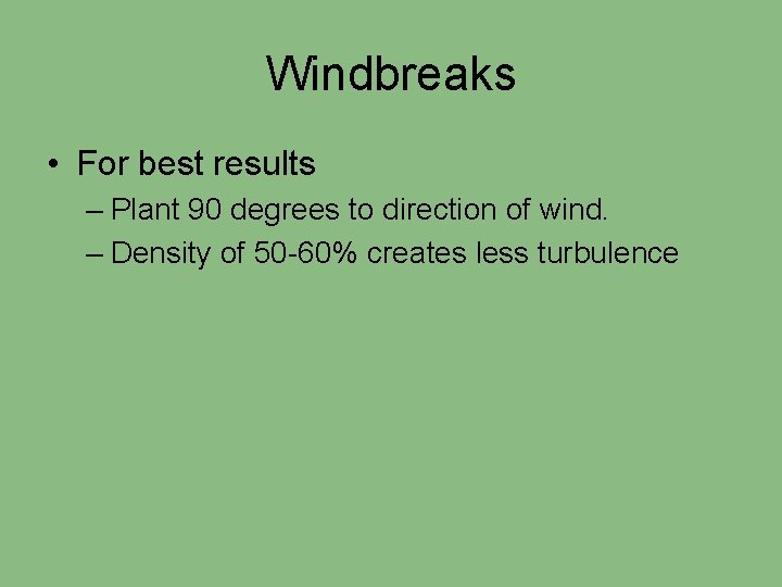 Windbreaks • For best results – Plant 90 degrees to direction of wind. –