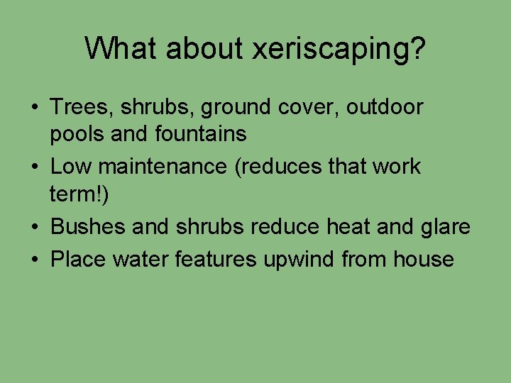 What about xeriscaping? • Trees, shrubs, ground cover, outdoor pools and fountains • Low