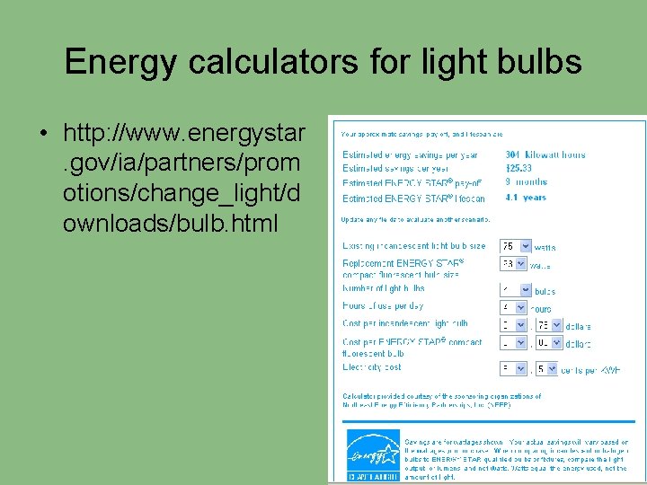 Energy calculators for light bulbs • http: //www. energystar. gov/ia/partners/prom otions/change_light/d ownloads/bulb. html 