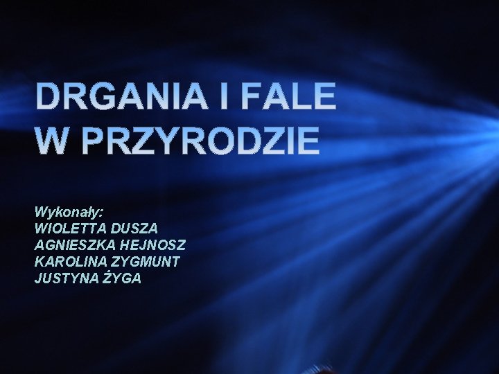 Wykonały: WIOLETTA DUSZA AGNIESZKA HEJNOSZ KAROLINA ZYGMUNT JUSTYNA ŻYGA 