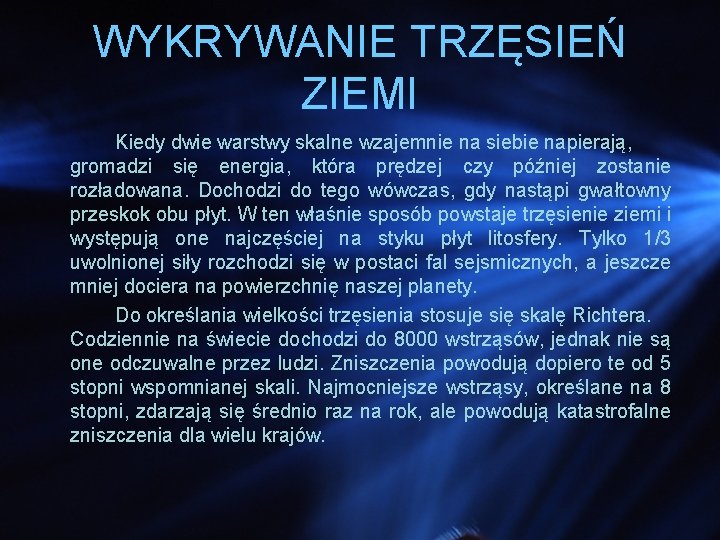 WYKRYWANIE TRZĘSIEŃ ZIEMI Kiedy dwie warstwy skalne wzajemnie na siebie napierają, gromadzi się energia,