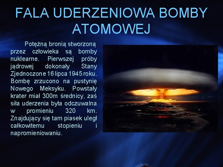 FALA UDERZENIOWA BOMBY ATOMOWEJ Potężną bronią stworzoną przez człowieka są bomby nuklearne. Pierwszej próby