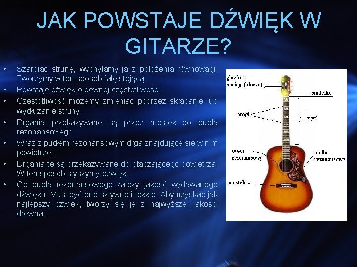 JAK POWSTAJE DŹWIĘK W GITARZE? • • Szarpiąc strunę, wychylamy ją z położenia równowagi.