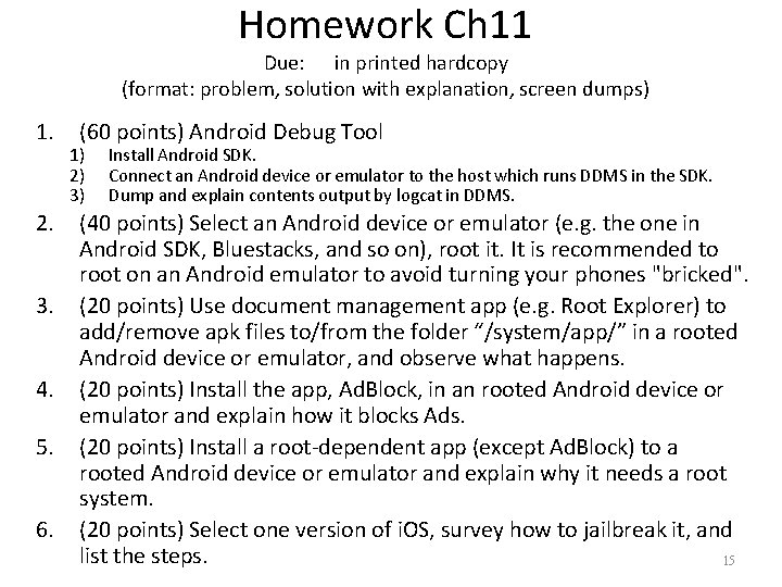 Homework Ch 11 Due: in printed hardcopy (format: problem, solution with explanation, screen dumps)
