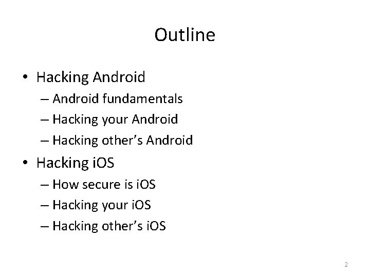 Outline • Hacking Android – Android fundamentals – Hacking your Android – Hacking other’s