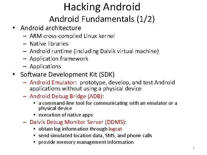 Hacking Android Fundamentals (1/2) • Android architecture – – – ARM cross-compiled Linux kernel