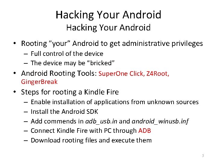Hacking Your Android • Rooting “your” Android to get administrative privileges – Full control