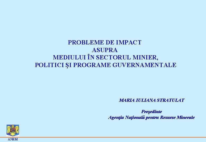 Probleme de impact asupra mediului în sectorul minier, politici şi programe guvernamentale PROBLEME DE