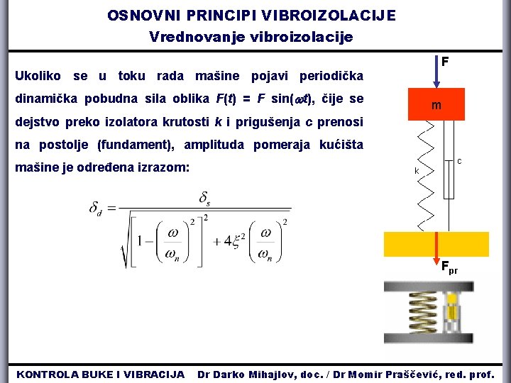 OSNOVNI PRINCIPI VIBROIZOLACIJE Vrednovanje vibroizolacije F Ukoliko se u toku rada mašine pojavi periodička