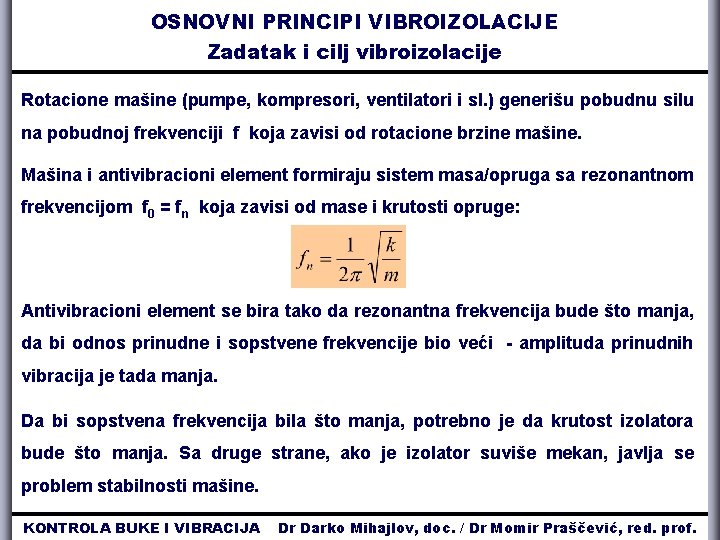 OSNOVNI PRINCIPI VIBROIZOLACIJE Zadatak i cilj vibroizolacije Rotacione mašine (pumpe, kompresori, ventilatori i sl.