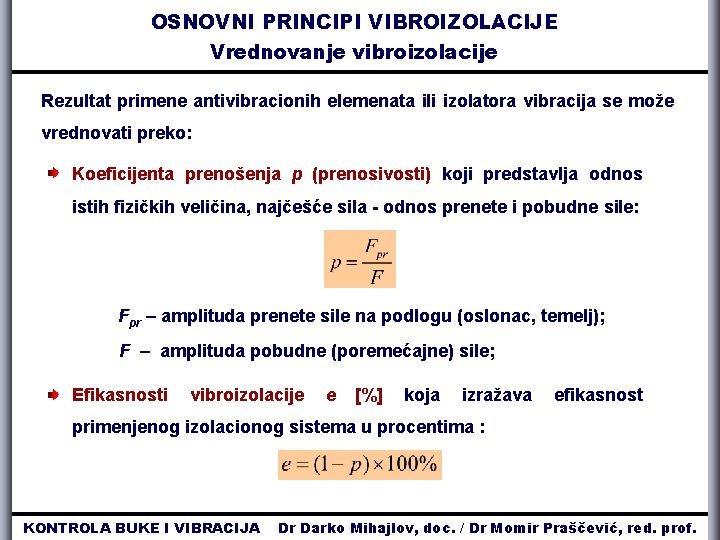 OSNOVNI PRINCIPI VIBROIZOLACIJE Vrednovanje vibroizolacije Rezultat primene antivibracionih elemenata ili izolatora vibracija se može