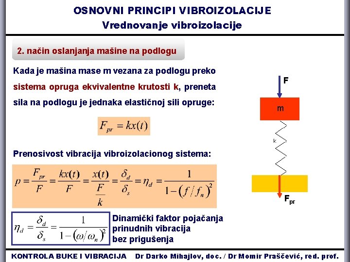 OSNOVNI PRINCIPI VIBROIZOLACIJE Vrednovanje vibroizolacije 2. način oslanjanja mašine na podlogu Kada je mašina