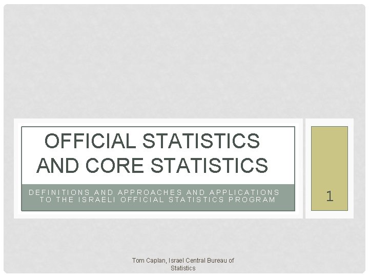 OFFICIAL STATISTICS AND CORE STATISTICS DEFINITIONS AND APPROACHES AND APPLICATIONS TO THE ISRAELI OFFICIAL