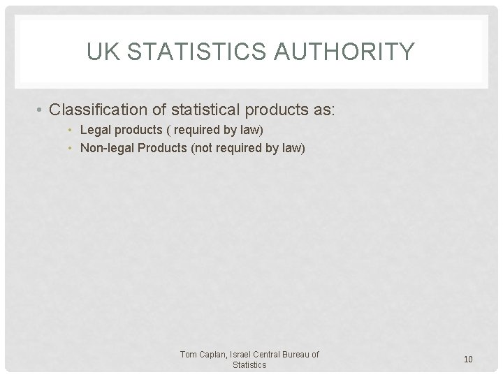 UK STATISTICS AUTHORITY • Classification of statistical products as: • Legal products ( required