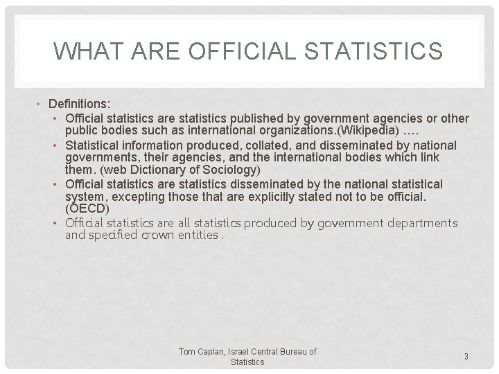 WHAT ARE OFFICIAL STATISTICS • Definitions: • Official statistics are statistics published by government