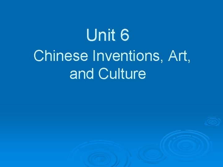 Unit 6 Chinese Inventions, Art, and Culture 