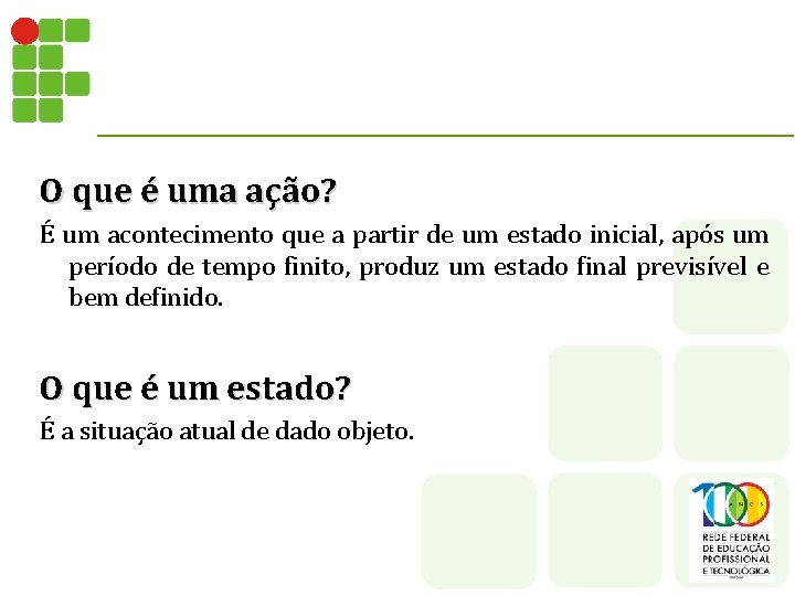 O que é uma ação? É um acontecimento que a partir de um estado