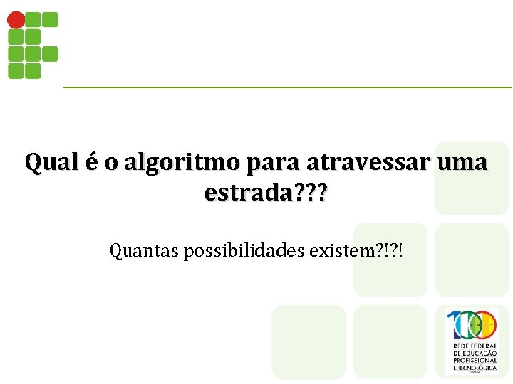 Qual é o algoritmo para atravessar uma estrada? ? ? Quantas possibilidades existem? !?