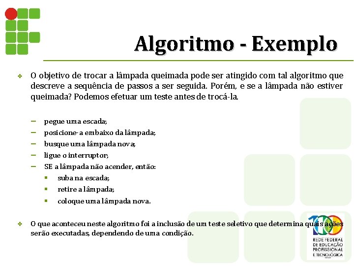 Algoritmo - Exemplo v O objetivo de trocar a lâmpada queimada pode ser atingido