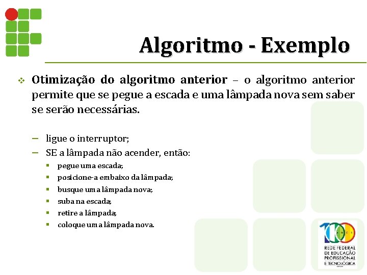 Algoritmo - Exemplo v Otimização do algoritmo anterior – o algoritmo anterior permite que