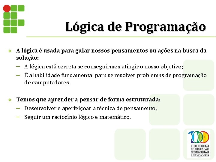 Lógica de Programação v A lógica é usada para guiar nossos pensamentos ou ações