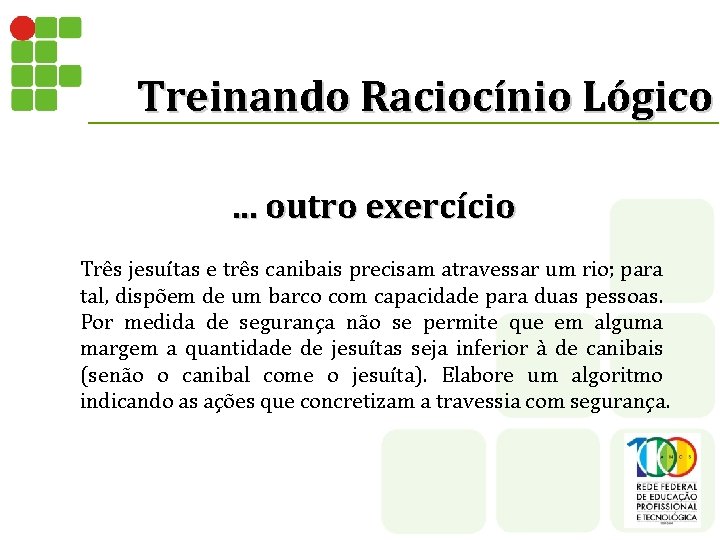 Treinando Raciocínio Lógico. . . outro exercício Três jesuítas e três canibais precisam atravessar