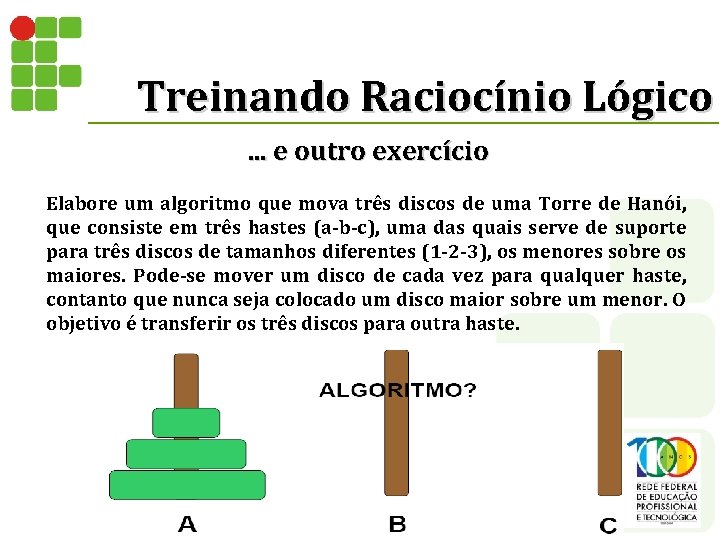 Treinando Raciocínio Lógico. . . e outro exercício Elabore um algoritmo que mova três