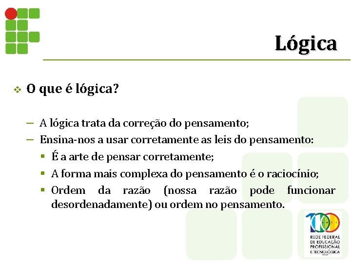 Lógica v O que é lógica? – A lógica trata da correção do pensamento;