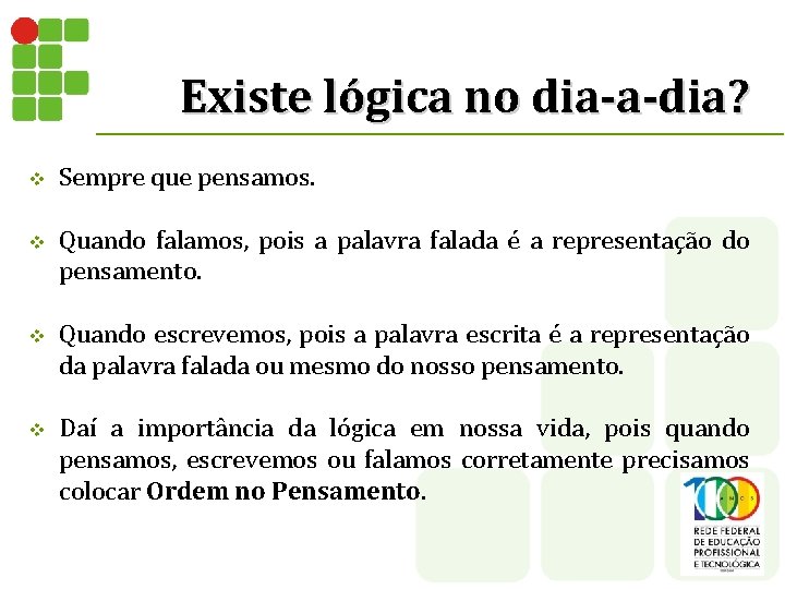 Existe lógica no dia-a-dia? v Sempre que pensamos. v Quando falamos, pois a palavra