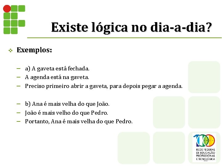 Existe lógica no dia-a-dia? v Exemplos: – a) A gaveta está fechada. – A