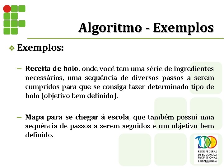 Algoritmo - Exemplos v Exemplos: – Receita de bolo, onde você tem uma série