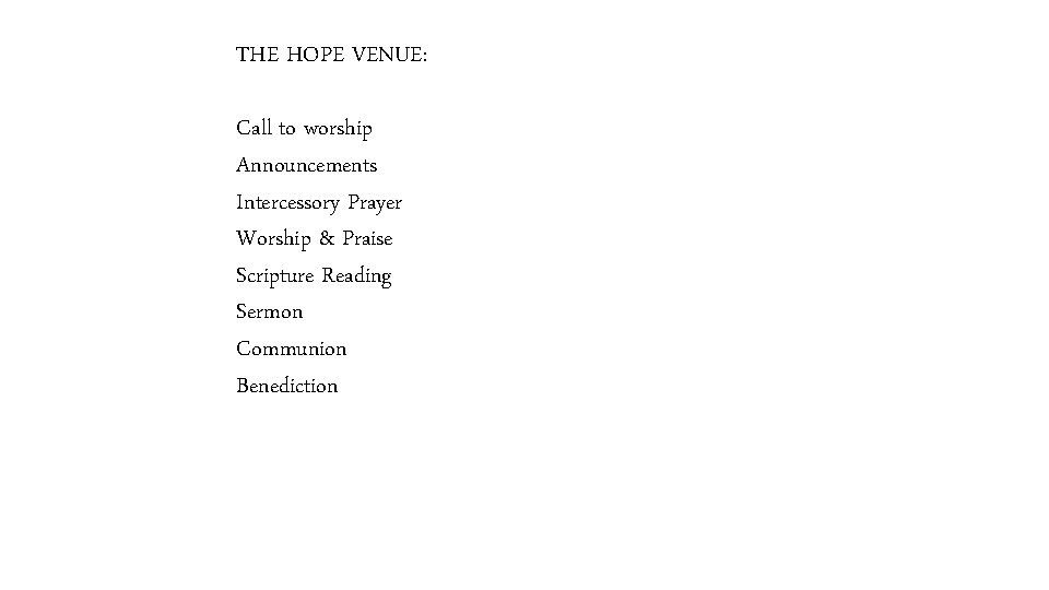 THE HOPE VENUE: Call to worship Announcements Intercessory Prayer Worship & Praise Scripture Reading