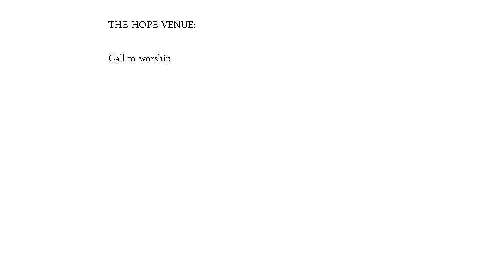 THE HOPE VENUE: Call to worship 