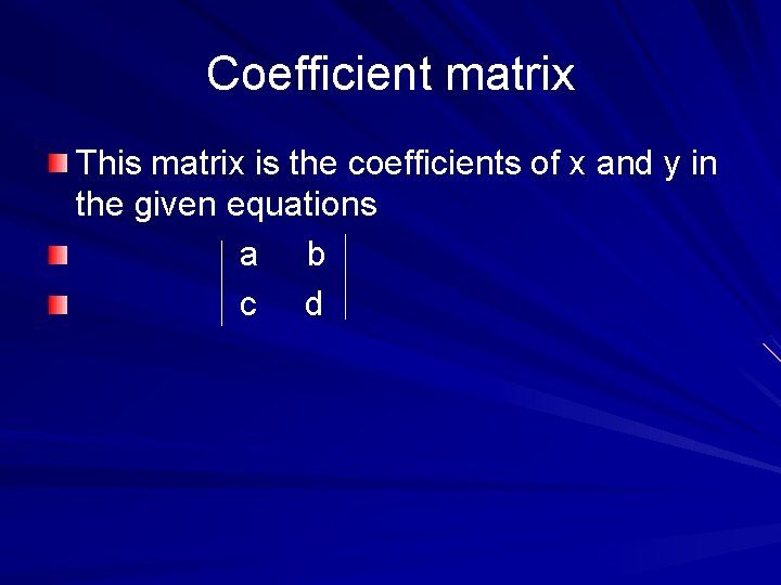 Coefficient matrix This matrix is the coefficients of x and y in the given